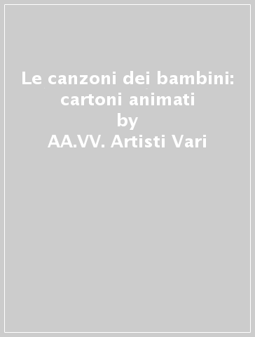 Le canzoni dei bambini: cartoni animati - AA.VV. Artisti Vari - Mondadori  Store