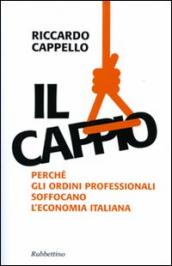 Il cappio. Perché gli ordini professionali soffocano l'economia italiana - Riccardo  Cappello - Libro - Mondadori Store