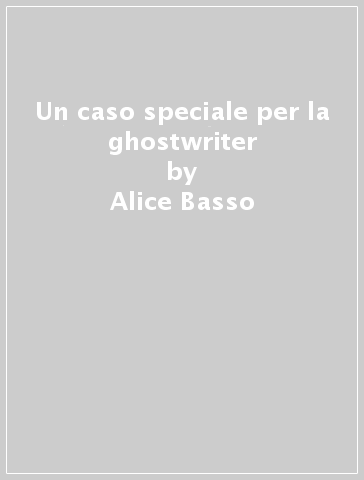 Un caso speciale per la ghostwriter - Alice Basso - Libro - Mondadori Store
