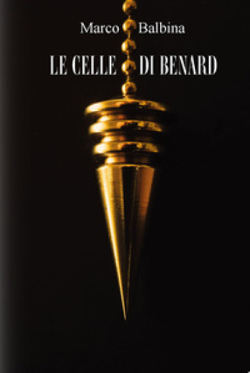 Le celle di Benard. Ediz. integrale - Marco Balbina