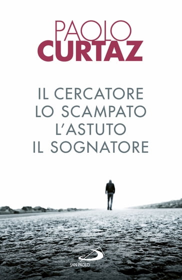 Il cercatore, lo scampato, l'astuto, il sognatore - Paolo Curtaz - eBook -  Mondadori Store