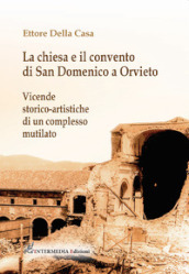 La chiesa e il convento di San Domenico a Orvieto. Vicende storico-artistiche di un complesso mutilato