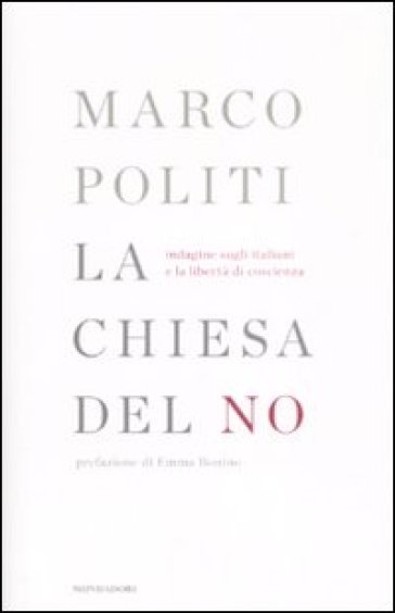 La chiesa del no. Indagine sugli italiani e la libertà di coscienza - Marco  Politi - Libro - Mondadori Store