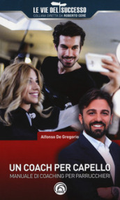 Un coach per capello. Manuale di coaching per parrucchieri - Alfonso De  Gregorio - Libro - Mondadori Store