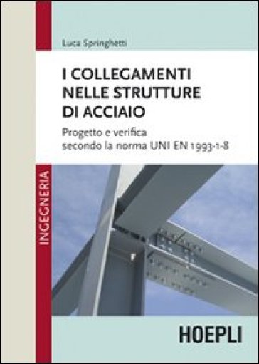 I collegamenti nelle strutture in acciaio - Luca Springhetti - Libro -  Mondadori Store