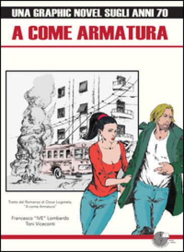 A come armatura. Una graphic novel sugli anni 70 - Francesco Lombardo