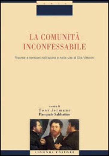 La comunità inconfessabile. Risorse e tensioni nell'opera e nella vita di Elio Vittorini