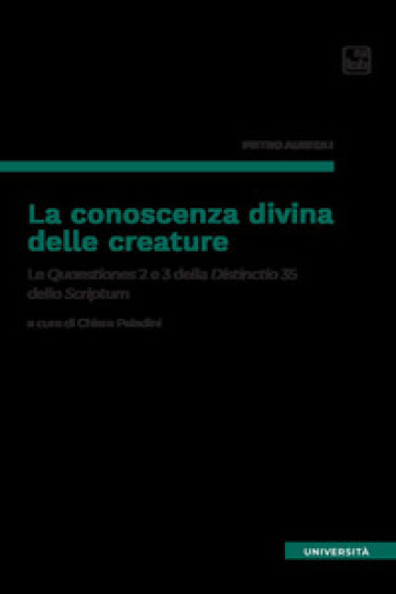 La conoscenza divina delle creature. Le Quaestiones 2 e 3 della Distinctio 35 dello Script...