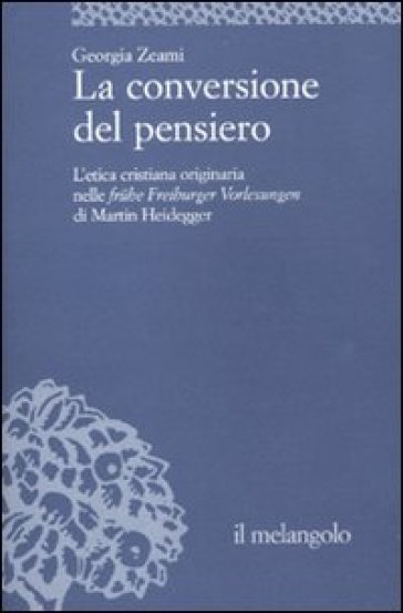 La conversione del pensiero. L'etica cristiana originaria nelle fruhe Freiburger Vorlesung...