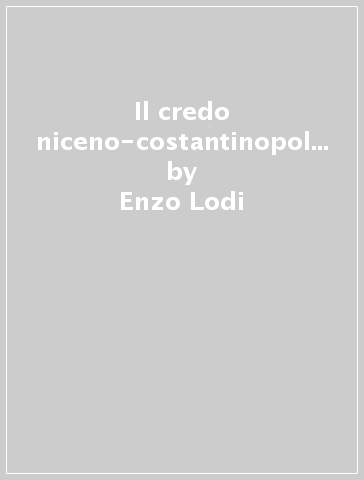Il credo niceno-costantinopolitano - Enzo Lodi - Libro - Mondadori Store