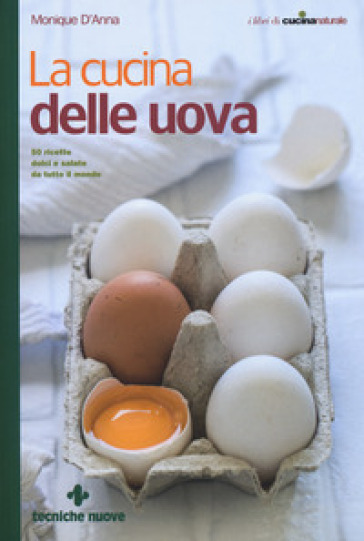 La cucina delle uova. 50 ricette dolci e salate da tutto il mondo - Monique  D'Anna - Libro - Mondadori Store