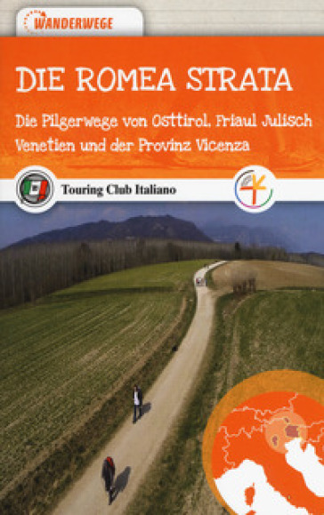 dIE Romea Strata. Die Pilgerwege von Osttirol, Friaul Julisch Venetien und der Provinz Vicenza