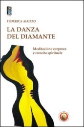La danza del diamante. Meditazione corporea e crescita spirituale - Federica  Aluzzo - Libro - Mondadori Store