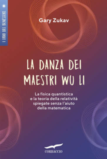 La danza dei maestri Wu Li. La fisica quantistica e la teoria della  relatività spiegate senza l'aiuto della matematica - Gary Zukav - Libro -  Mondadori Store