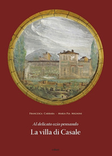 Al delicato ozio pensando. La villa di Casale