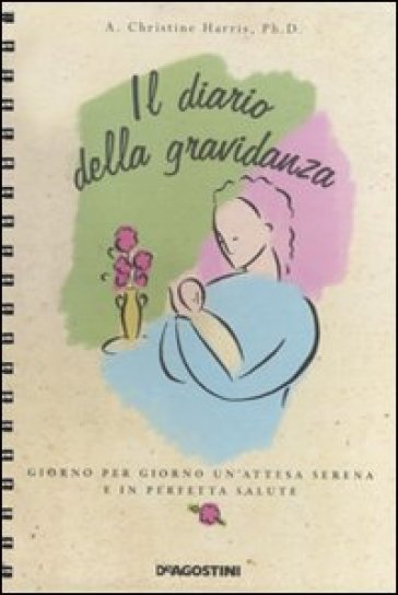 Il diario della gravidanza. Giorno per giorno un'attesa serena e in  perfetta salute - Christine A. Harris - Libro - Mondadori Store
