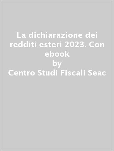 La dichiarazione dei redditi esteri 2023. Con ebook - Centro Studi Fiscali Seac