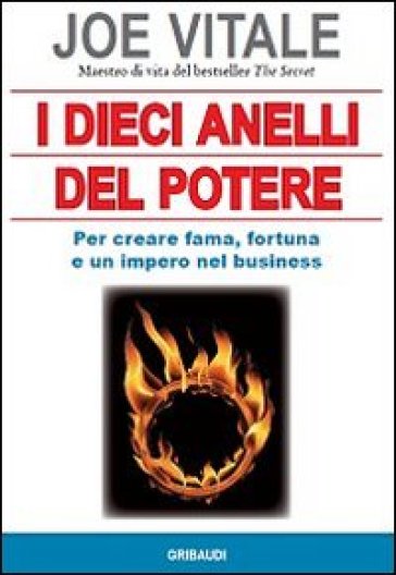 I dieci anelli del potere. Per creare fama, fortuna e un impero nel business - Joe Vitale