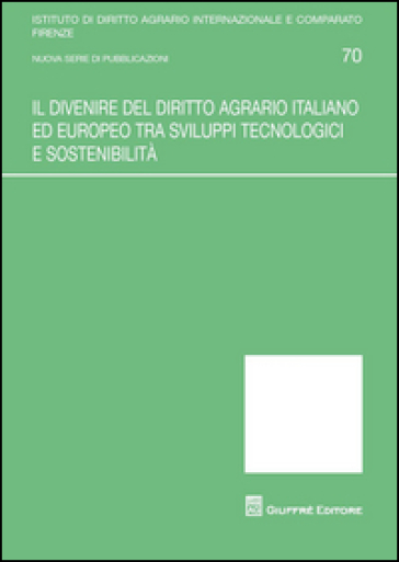 Il divenire del diritto agrario italiano ed europeo tra sviluppi tecnologici e sostenibilità