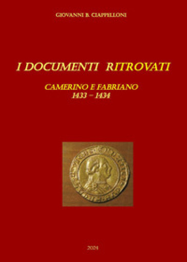 I documenti ritrovati. Camerino e Fabriano 1433-1434 - Giovanni B. Ciappelloni