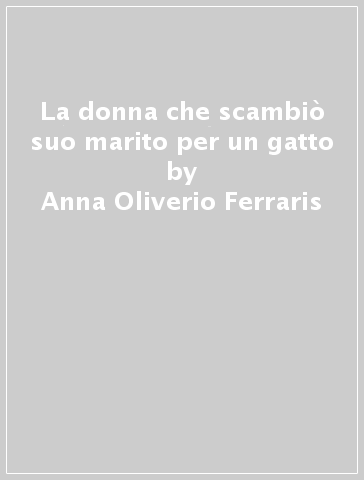 La donna che scambiò suo marito per un gatto - Anna Oliverio Ferraris -  Libro - Mondadori Store