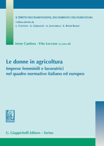 Le donne in agricoltura. Imprese femminili e lavoratrici nel quadro normativo italiano ed...