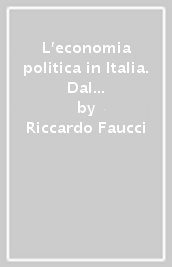 L economia politica in Italia. Dal Cinquecento ai nostri giorni