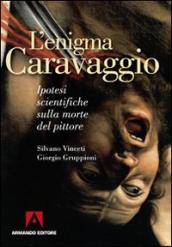 L enigma Caravaggio. Ipotesi scientifiche sulla morte del pittore