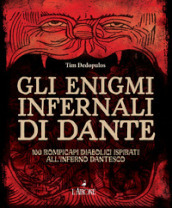 Gli enigmi infernali di Dante. 100 rompicapi diabolici ispirati all inferno dantesco