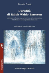 L eredità di Ralph Waldo Emerson. Educazione e formazione del carattere nell interpretazione di Nietzsche e del pragmatismo americano