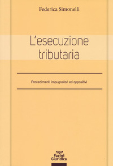 L'esecuzione tributaria. Procedimenti impugnatori ed oppositivi