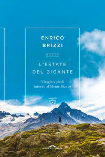 L'estate del gigante. Viaggio a piedi intorno al Monte Bianco