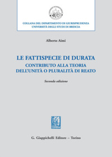 Le fattispecie «di durata». Contributo alla teoria dell'unità o pluralità di reato