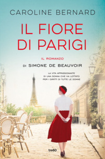 Il fiore di Parigi. Il romanzo di Simone de Beauvoir - Caroline Bernard -  Libro - Mondadori Store