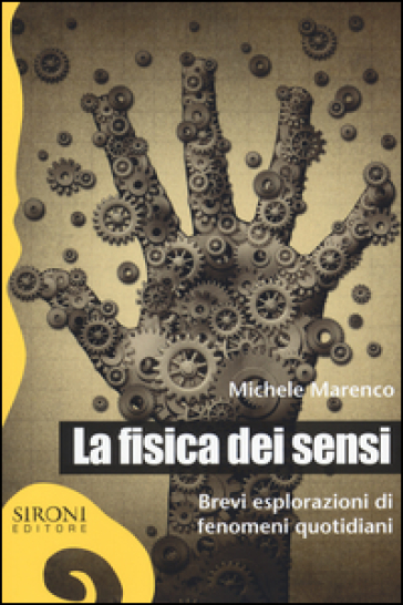 La fisica dei sensi. Brevi esplorazioni di fenomeni quotidiani