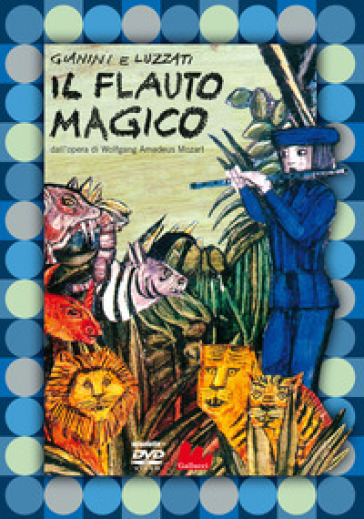 Il flauto magico dall'opera di Wolfgang Amadeus Mozart. Con DVD video -  Giulio Gianini, Emanuele Luzzati - Libro - Mondadori Store