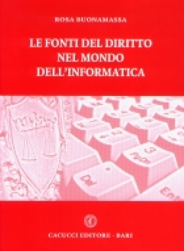 Le fonti del diritto nel mondo dell'informatica - Rosa Buonamassa - Libro -  Mondadori Store