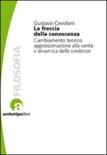 La freccia della conoscenza. Cambiamento teorico, approssimazione alla verità e dinamica d...