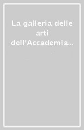 La galleria delle arti dell Accademia di Parma: Parma 1752-2007