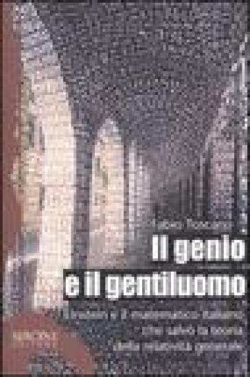 Il genio e il gentiluomo. Einstein e il matematico italiano che salvò la teoria della rela...