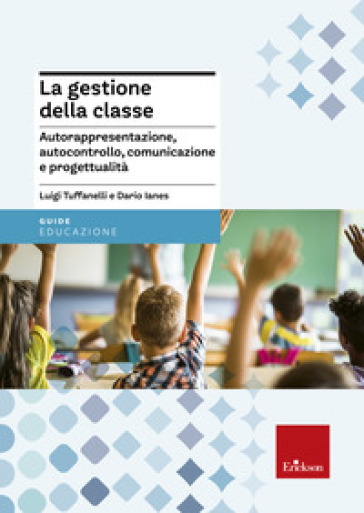 La gestione della classe. Autorappresentazione, autocontrollo, comunicazione e progettuali...