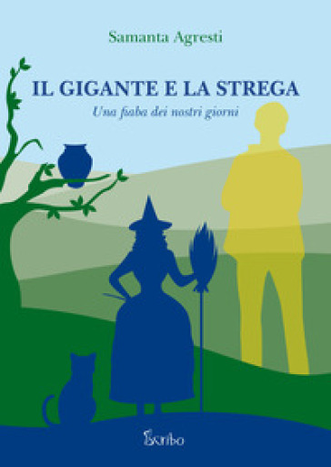 Il gigante e la strega. Una fiaba dei nostri giorni - Samanta Agresti -  Libro - Mondadori Store
