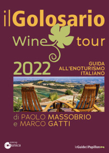 Il golosario wine tour 2022. Guida all'enoturismo italiano - Paolo Massobrio,  Marco Gatti - Libro - Mondadori Store