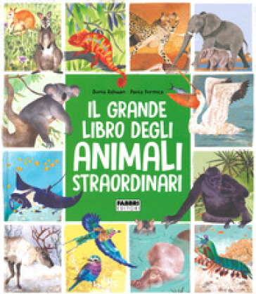 Il grande libro degli animali straordinari - Dunia Rahwan, Paola