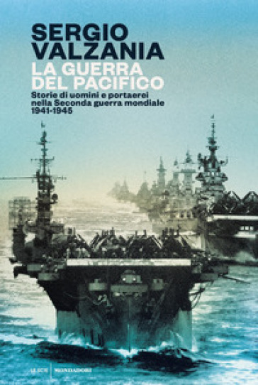 La guerra del Pacifico. Storie di uomini e portaerei nella seconda guerra mondiale 1941-19...