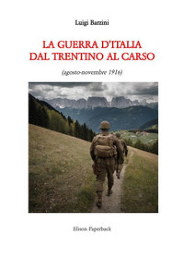 La guerra d'Italia dal Trentino al Carso. Agosto-novembre 1916 - Luigi Barzini