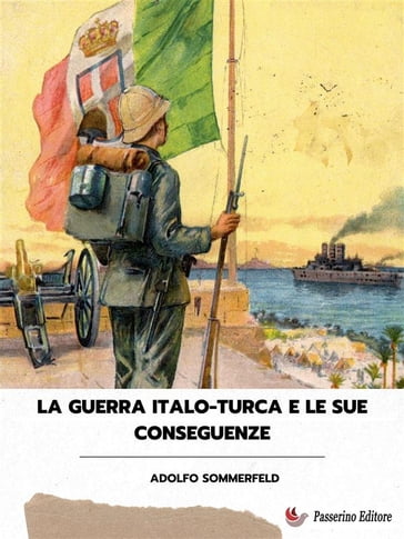 La guerra italo-turca e le sue conseguenze - Adolf Sommerfeld