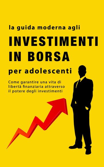 La guida agli investimenti in borsa per adolescenti - Alan John - eBook -  Mondadori Store