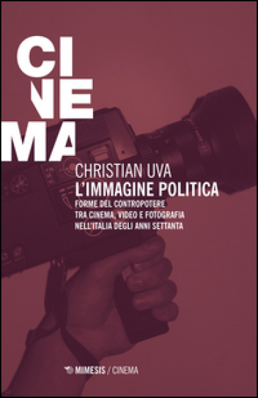 L'immagine politica. Forme del contropotere tra cinema, video e fotografia nell'Italia deg...