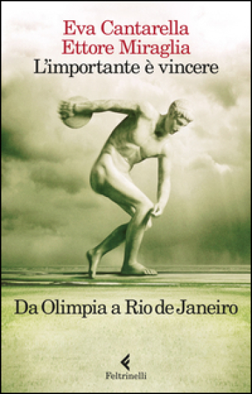 L'importante è vincere. Da Olimpia a Rio de Janeiro - Eva Cantarella - Ettore Miraglia